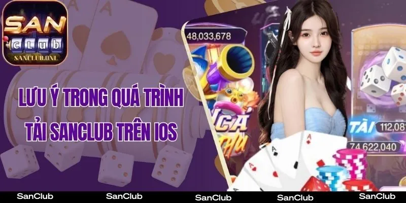 Một vài lưu ý trong quá trình tải SanClub trên iOS