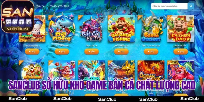 SanClub sở hữu kho game bắn cá chất lượng cao