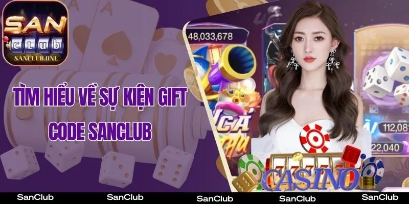 Tìm hiểu về sự kiện gift code SanClub