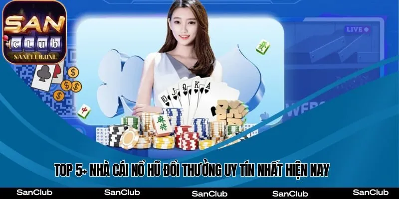 Top 5+ nhà cái nổ hũ đổi thưởng uy tín nhất hiện nay