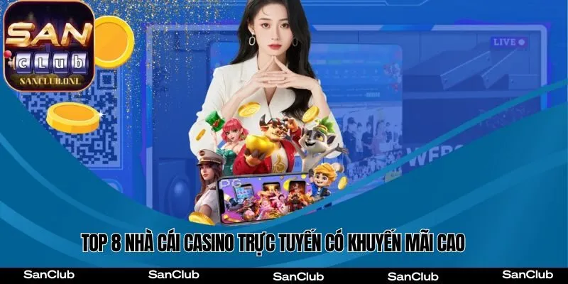 Top 8 nhà cái Casino trực tuyến có khuyến mãi cao